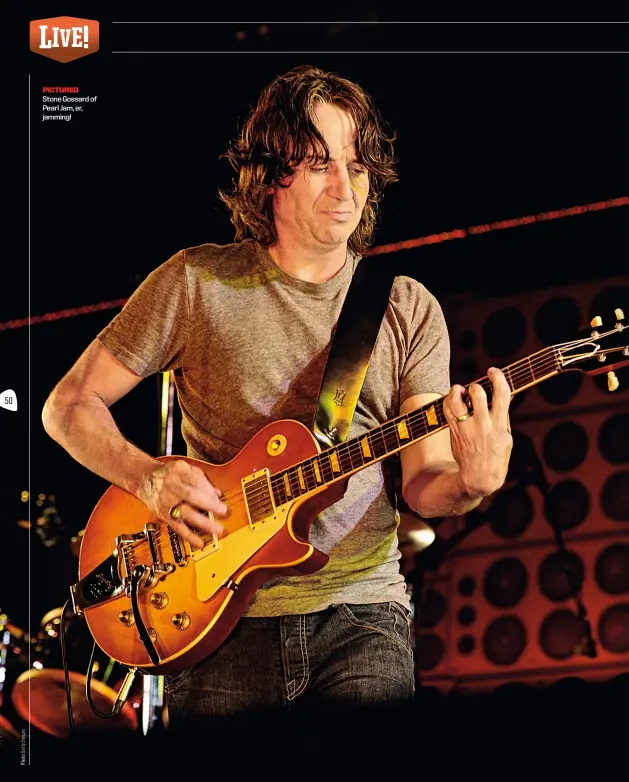  ??  ?? pictured Stone Gossard of Pearl Jam, er, jamming!