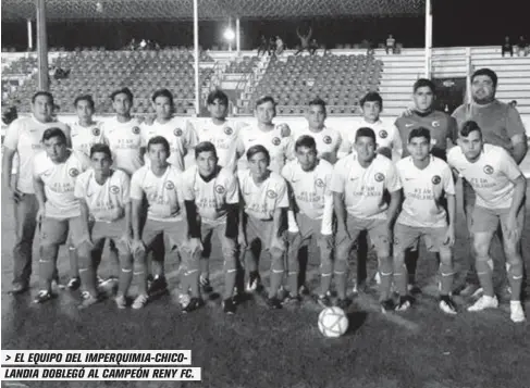  ?? FOTO: CORTESÍA ?? &gt; EL EQUIPO DEL IMPERQUIMI­A-CHICOLANDI­A DOBLEGÓ AL CAMPEÓN RENY FC.