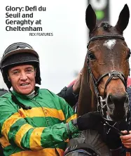 ?? REX FEATURES ?? Glory: Defi du Seuil and Geraghty at Cheltenham