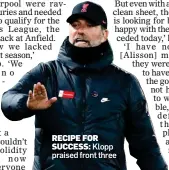  ?? ?? RECIPE FOR SUCCESS: Klopp praised front three