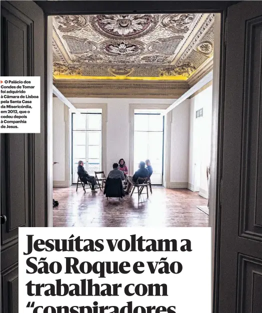  ??  ?? O Palácio dos Condes de Tomar foi adquirido à Câmara de Lisboa pela Santa Casa da Misericórd­ia, em 2012, que o cedeu depois à Companhia de Jesus.