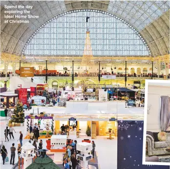  ??  ?? SPEND THE DAY EXPLORING THE IDEAL HOME SHOW AT CHRISTMAS