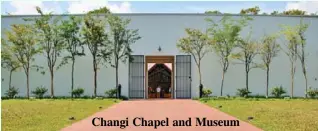  ??  ?? Changi Chapel and Museum