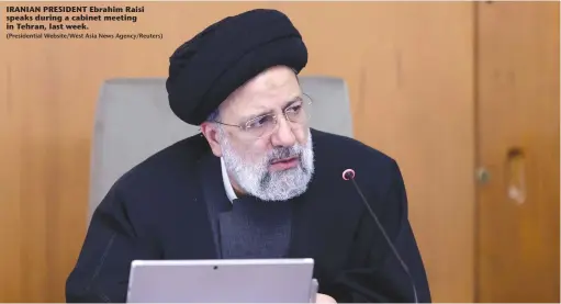  ?? (Presidenti­al Website/West Asia News Agency/Reuters) ?? IRANIAN PRESIDENT Ebrahim Raisi speaks during a cabinet meeting in Tehran, last week.