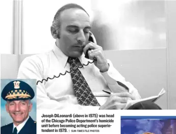  ?? | SUN- TIMES FILE PHOTOS ?? Joseph DiLeonardi ( above in 1975) was head of the Chicago Police Department’s homicide unit before becoming acting police superinten­dent in 1979.