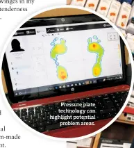  ??  ?? Pressure plate technology can highlight potential problem areas.