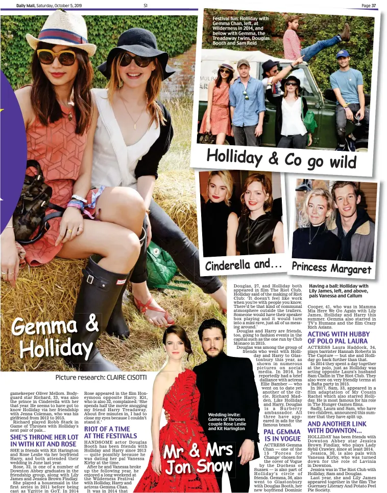  ?? Picture research: CLAIRE CISOTTI ?? Gemma & Holliday Festival fun: Holliday with Gemma Chan, left, at Wilderness in 2014, and below with Gemma, the Treadaway twins, Douglas Booth and Sam Reid Wedding invite: Games of Thrones couple Rose Leslie and Kit Harington Mr & Mrs Jon Snow Cinderella and... Princess Margaret Holliday & Co go wild