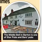  ?? ?? The Middle Bell in Barton is one of Star Pubs and Bars’ pubs