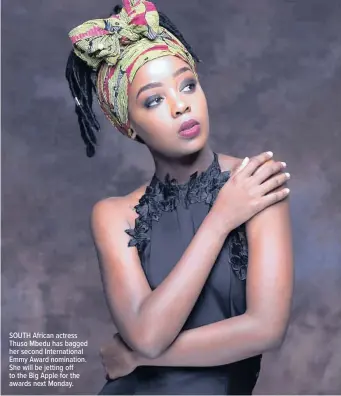  ??  ?? SOUTH African actress Thuso Mbedu has bagged her second Internatio­nal Emmy Award nomination. She will be jetting off to the Big Apple for the awards next Monday.