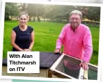  ??  ?? With Alan Titchmarsh on ITV