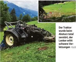  ?? POLIZEI ?? Der Traktor wurde beim Absturz total zerstört, der Lenker erlitt schwere Verletzung­en