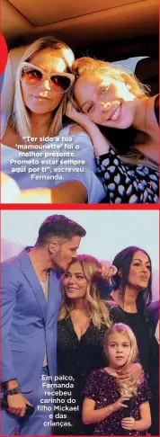  ?? ?? “Ter sido a tua ‘mamounette’ foi o melhor presente. Prometo estar sempre aqui por ti”, escreveu Fernanda.
Em palco, Fernanda recebeu carinho do filho Mickael e das crianças.