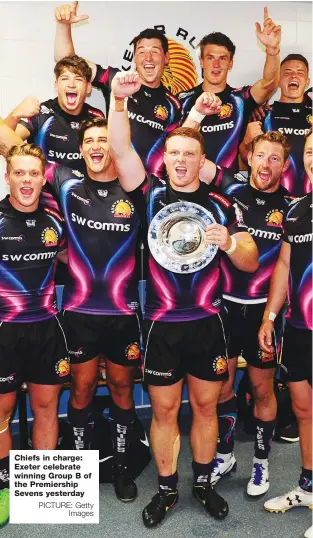  ?? PICTURE: Getty Images ?? Chiefs in charge: Exeter celebrate winning Group B of the Premiershi­p Sevens yesterday