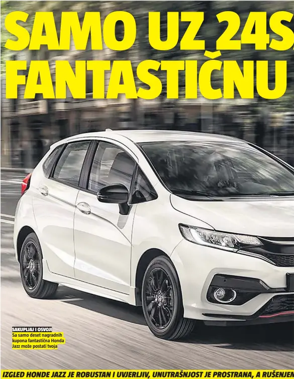  ??  ?? SAKUPLJAJ I OSVOJI Sa samo deset nagradnih kupona fantastičn­a Honda Jazz može postati tvoja