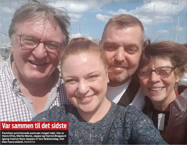  ?? PRIVATFOTO ?? Var sammen til det sidste
Familien prioritere­de samvaer meget højt. Her er Hans Otto, Mette Marie, Jeppe og Hanne Bisgaard igang med at fejre Jeppes 47 års fødselsdag. Det blev hans sidste.