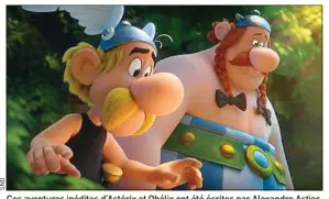  ??  ?? Ces aventures inédites d’Astérix et Obélix ont été écrites par Alexandre Astier.