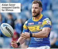  ?? ?? Aidan Sezer swapped Giants for Rhinos