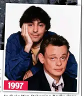  ??  ?? 1997 In their Men Behaving Badly days