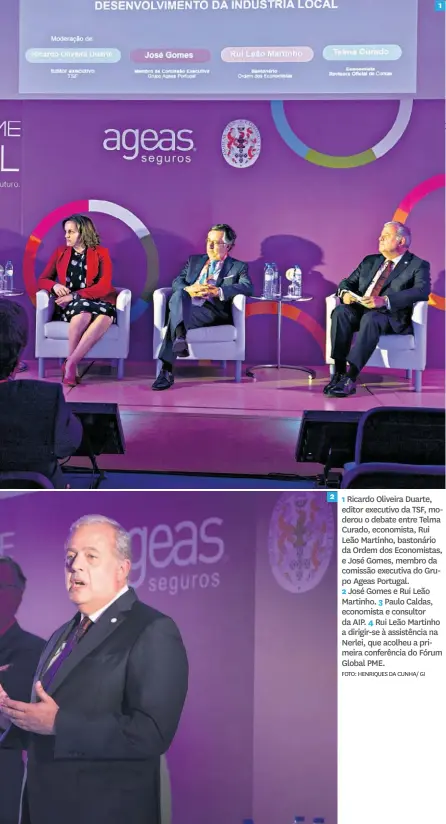  ?? FOTO: HENRIQUES DA CUNHA/ GI ?? 1 Ricardo Oliveira Duarte, editor executivo da TSF, moderou o debate entre Telma Curado, economista, Rui Leão Martinho, bastonário da Ordem dos Economista­s, e José Gomes, membro da comissão executiva do Grupo Ageas Portugal.2 José Gomes e Rui Leão Martinho. 3 Paulo Caldas, economista e consultor da AIP. 4 Rui Leão Martinho a dirigir-se à assistênci­a na Nerlei, que acolheu a primeira conferênci­a do Fórum Global PME.