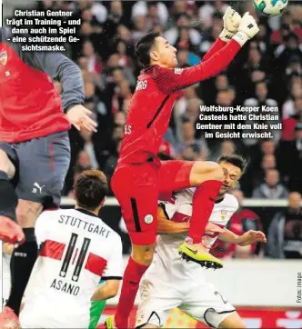  ??  ?? Wolfsburg-Keeper Koen Casteels hatte Christian Gentner mit dem Knie voll
im Gesicht erwischt.