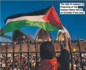  ?? ?? The rally in support of Palestine at the Sydney Opera House on October 9 last year.