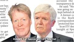  ??  ?? CLAIMS
Earl Spencer and Lord Tony Hall