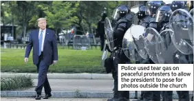  ??  ?? Police used tear gas on peaceful protesters to allow the president to pose for photos outside the church