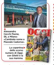  ??  ?? Alessandro Cecchi Paone, 56, a Milano: «Cambiate nome a Piazzale Cadorna». La copertina dello scorso numero di Oggi, con Giletti e la sua mamma.