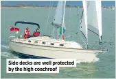  ??  ?? Side decks are well protected by the high coachroof