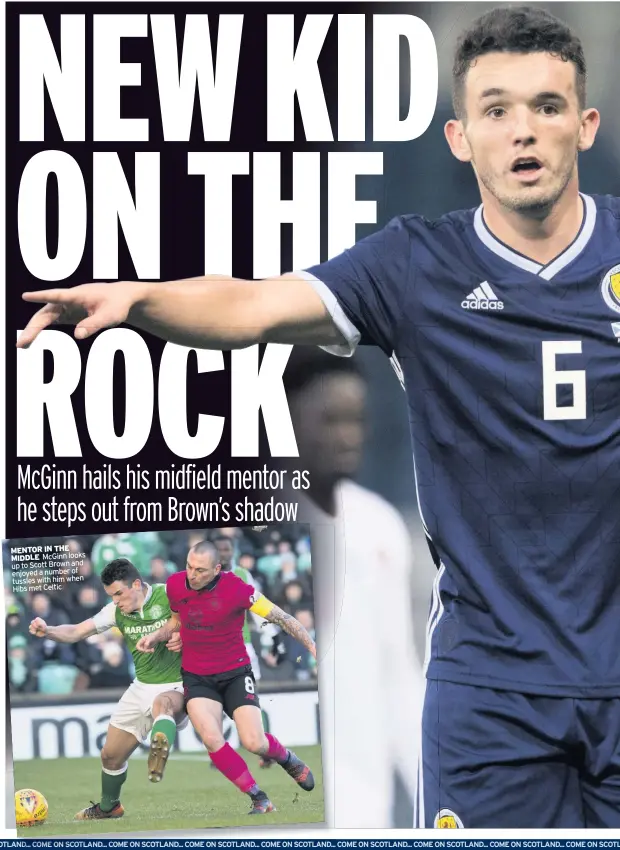  ??  ?? MENTOR IN THE MIDDLE McGinn looks up to Scott Brown and enjoyed a number of tussles with him when Hibs met Celtic