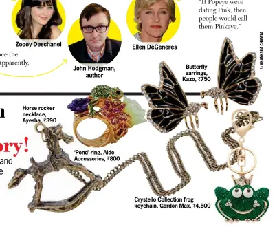  ??  ?? Horse rocker necklace, Ayesha, ` 390 John Hodgman,
author ‘Pond’ ring, Aldo Accessorie­s, ` 800 Crystello Collection frog keychain, Gordon Max, ` 4,500 0 Butterfly earrings, Kazo, ` 750