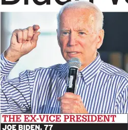  ??  ?? THE EX-VICE PRESIDENT JOE BIDEN, 77