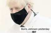  ??  ?? Boris Johnson yesterday