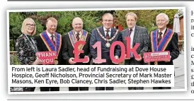  ?? ?? From left is Laura Sadler, head of Fundraisin­g at Dove House Hospice, Geoff Nicholson, Provincial Secretary of Mark Master Masons, Ken Eyre, Bob Clancey, Chris Sadler, Stephen Hawkes