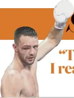  ??  ?? JOSH TAYLOR on how he battled with an eye injury on his way to a famous win over American Regis Prograis in their WBA title fight in London on Saturday night.