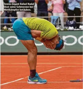  ?? ?? Tennis-Gigant Rafael Nadal lässt seine Schmerzen bei Wettkämpfe­n betäuben.