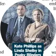  ?? ?? Kate Phillips as Linda Shelby in Peaky Blinders