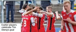  ?? ?? Exeter players celebrate Tim Dieng’s goal