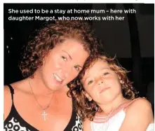  ??  ?? She used to be a stay at home mum – here with daughter Margot, who now works with her