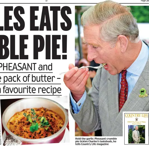  ??  ?? Hold the garlic: Pheasant crumble pie tickles Charles’s tastebuds, he tells Country Life magazine