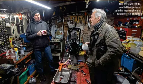  ?? ?? Andy (left) gives Bob the benefit of his experience, gained through many hours of renovation in his workshop