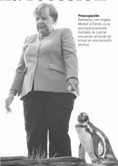  ??  ?? Preocupaci­ón. Alemania, con Angela Merkel al frente, es la principal economía europea, la cual se encuentra al borde de entrar en una recesión técnica.