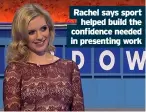  ??  ?? Rachel says sport helped build the confidence needed in presenting work