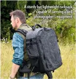  ??  ?? A sturdy but lightweigh­t rucksack capable of carrying a bird photograph­er’s equipment