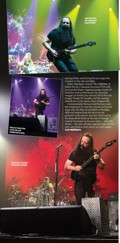  ?? ?? PETRUCCI TREATS FANS TO HIS SOLO AND COLLABORAT­IVE WORK.
ENJOYING HIS MOMENT IN THE SOLO SPOTLIGHT.
JOHN PETRUCCI: HE’S HAVING THE BEST OF TIMES!