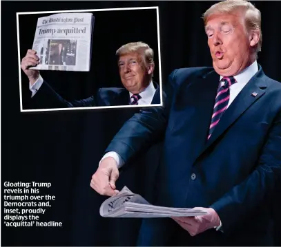  ??  ?? Gloating: Trump revels in his triumph over the Democrats and, inset, proudly displays the ‘acquittal’ headline