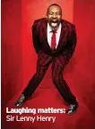  ??  ?? Laughing matters: Sir Lenny Henry