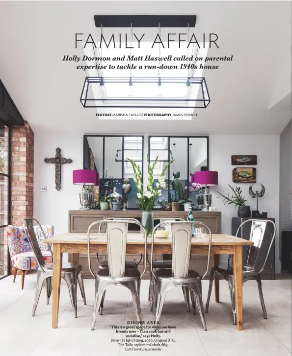  ??  ?? DINING AREA ‘This is a great space for when we have friends over – I can cook but still socialise,’ says Holly.
Diner 125 light fitting, £929, Original BTC. The Tolix-style metal chair, £69, Cult Furniture, is similar