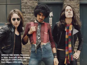  ??  ?? SPREAD THE WORD: Thin Lizzy in 1974, from left, Brian Downey, Phil Lynott (1949-1986) and Gary Moore (1952-2011)