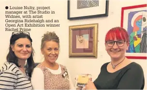  ??  ?? Louise Nulty, project manager at The Studio in Widnes, with artist Georgina Ridehalgh and an Open Art Exhibition winner Rachel Prime